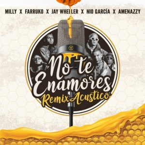 Milly Ft. Jay Wheeler, Amenazzy, Farruko y Nio Garcia – No Te Enamores (Acustico)